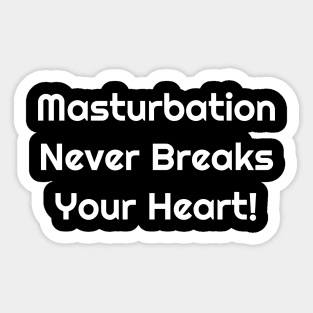 Masturbation Never Breaks your Heart Sticker